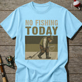 No Fishing Today T-Shirt