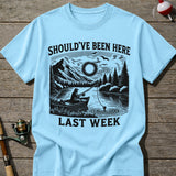 Should’ve Been Here T-shirt