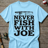 Never Fish With Joe T-Shirt