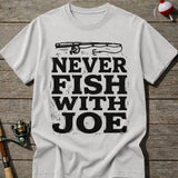 Never Fish With Joe T-Shirt