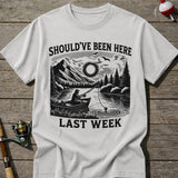 Should’ve Been Here T-shirt