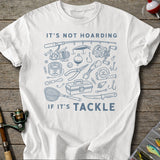 Not Hoarding If Tackle T-Shirt