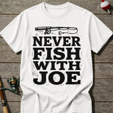 Never Fish With Joe T-Shirt