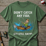 Didn’T Catch Any Fish Still Happy T-Shirt